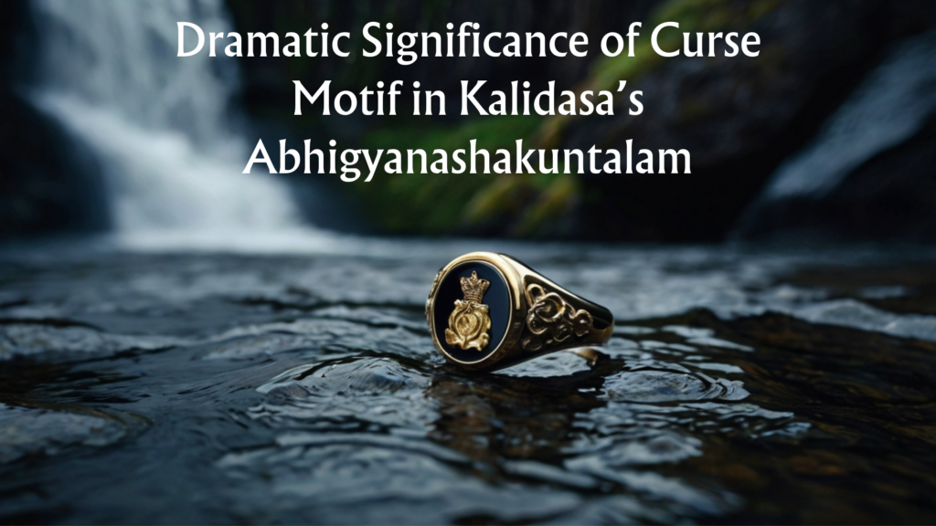 Dramatic Significance of Curse Motif in Kalidasa's Abhigyanashakuntalam.