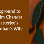 Background to Bankim Chandra Chatterjee’s Rajmohan’s Wife.